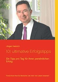 101 ultimative Erfolgstipps - Jürgen Heinrich - E-Book