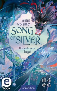 Song of Silver – Das verbotene Siegel (Song of Silver 1) - Amélie Wen Zhao - E-Book