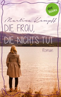 Die Frau, die nichts tut - Martina Kempff - E-Book