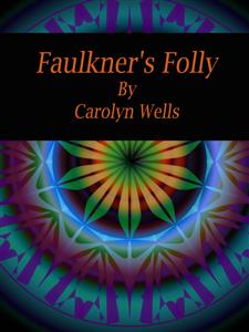 Faulkner's Folly - Carolyn Wells - E-Book