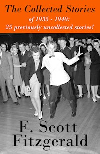 The Collected Stories of 1935 - 1940: 25 previously uncollected stories! - Francis Scott Fitzgerald - E-Book