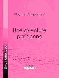 Une aventure parisienne - Ligaran - E-Book