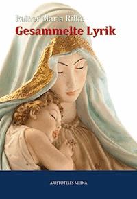 Gesammelte Lyrik - Rainer Maria Rilke - E-Book