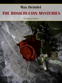 The Rosicrucian Mysteries - Max Heindel - E-Book