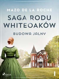 Saga rodu Whiteoaków 1 - Budowa Jalny - Mazo de la Roche - E-Book