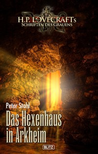 Lovecrafts Schriften des Grauens 29: Das Hexenhaus in Arkheim - Peter Stohl - E-Book