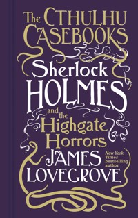 Cthulhu Casebooks - Sherlock Holmes and the Highgate Horrors - James Lovegrove - E-Book