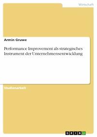Performance Improvement als strategisches Instrument der Unternehmensentwicklung - Armin Gruwe - E-Book