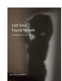 Lost Soul, Found Yahweh - Iyanna Dunston-Blair - kostenlos E-Book