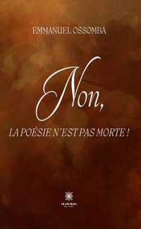 Non, la poésie n’est pas morte ! - Emmanuel Ossomba - E-Book