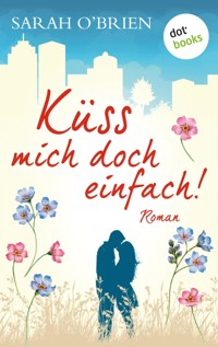 Küss mich doch einfach! – Irische Sommerküsse 1 - Sarah O'Brien - E-Book