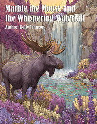 Marble the Moose and the Whispering Waterfall - Kelly Johnson - E-Book