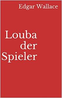 Louba der Spieler - Edgar Wallace - E-Book