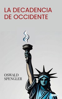 La Decadencia de Occidente - Oswald Spengler - E-Book