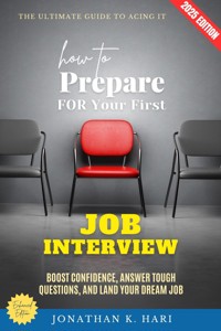 How to Prepare for Your First Job Interview: - Jonathan K. Hari - E-Book