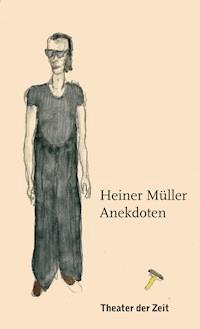 Heiner Müller – Anekdoten - Heiner Müller - E-Book
