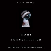 Sous Surveillance (Les Origines de Riley Paige -- Tome 1) - Blake Pierce - kostenlos Hörbuch
