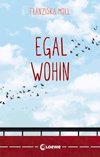 Egal wohin - Franziska Moll - E-Book
