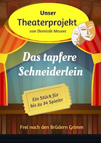 Unser Theaterprojekt, Band 6 - Das tapfere Schneiderlein - Dominik Meurer - E-Book