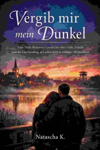 Vergib mir mein Dunkel - Natascha K - E-Book