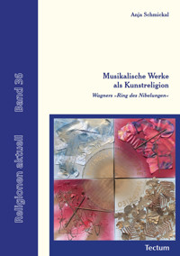 Musikalische Werke als Kunstreligion - Anja Schmickal - E-Book