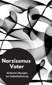 Narzissmus Vater-  Einfache Übungen zur Selbstbefreiung - Valentin Ducane - E-Book