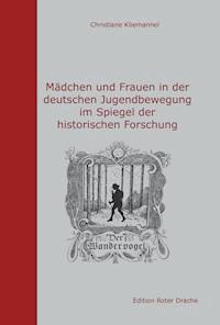 Mädchen und Frauen in der deutschen Jugendbewegung im Spiegel der historischen Forschung - Christiane Kliemannel - E-Book