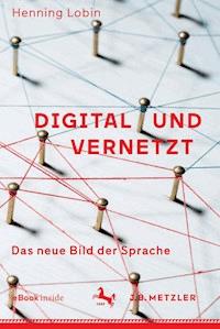 Digital und vernetzt - Henning Lobin - E-Book