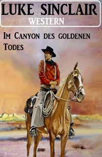 Im Canyon des goldenen Todes: Western - Luke Sinclair - E-Book