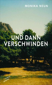 Und dann verschwinden - Monika Neun - E-Book