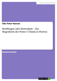 Korbbogen oder Kettenlinie - Zur Bogenform der  Ponte S. Trinità in Florenz - Eike Peter Hansen - E-Book