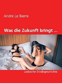 Was die Zukunft bringt ... - Andre Le Bierre - E-Book