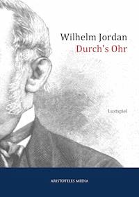 Durch's Ohr - Wilhelm Jordan - E-Book