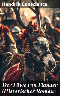 Der Löwe von Flander (Historischer Roman) - Hendrik Conscience - E-Book