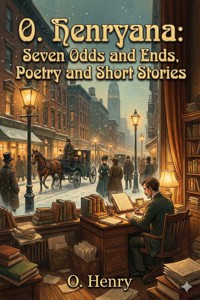 O. Henryana: Seven Odds and Ends, Poetry and Short Stories - O. Henry - E-Book