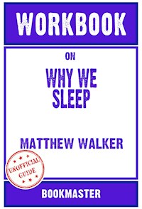 Workbook on Why We Sleep: Unlocking the Power of Sleep and Dreams by Matthew Walker | Discussions Made Easy - BookMaster - E-Book