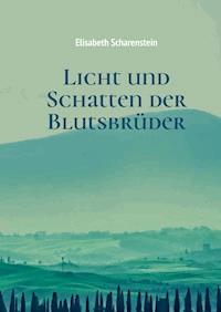 Licht und Schatten der Blutsbrüder - Elisabeth Scharenstein - E-Book