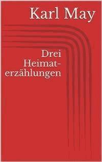 Drei Heimaterzählungen - Karl May - E-Book