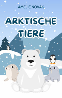 Arktische Tiere - Amelie Novak - E-Book