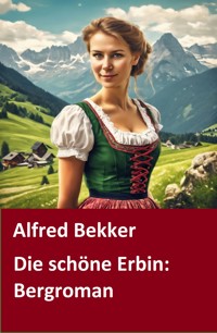 Die schöne Erbin: Bergroman - Alfred Bekker - E-Book