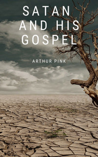 Satan and His Gospel - Arthur Pink - E-Book