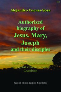 Authorized Biography of Jesus, Mary, Joseph and their Disciples 2nd Edition - Alejandro Cuevas Sosa - E-Book