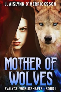 Mother Of Wolves - J. Aislynn d'Merricksson - kostenlos E-Book