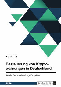 Besteuerung von Kryptowährungen in Deutschland. Aktuelle Trends und zukünftige Perspektiven - Aaron Heil - E-Book