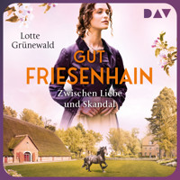 Gut Friesenhain. Zwischen Liebe und Skandal - Lotte Grünewald - Hörbuch