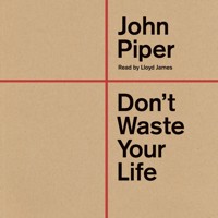 Don't Waste Your Life - John Piper - Hörbuch