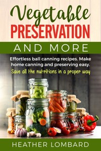 Vegetable preservation and more - Heather Lombard - E-Book