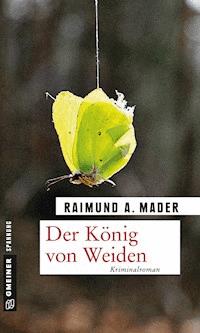 Der König von Weiden - Raimund A. Mader - E-Book