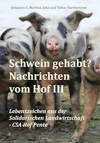 Schwein gehabt? Nachrichten vom Hof III - Johannes F. Hartkemeyer - E-Book