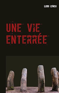 Une vie enterrée - Ludo Lynch - E-Book